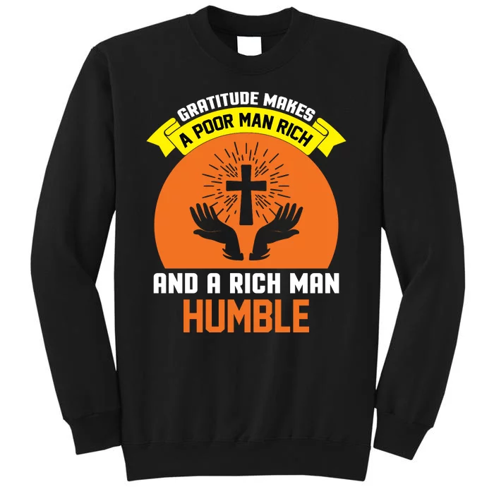 Gratitude Makes A Poor Man Rich And A Rich Man Humble Tall Sweatshirt