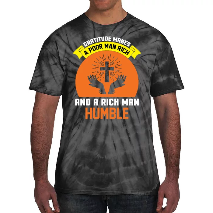 Gratitude Makes A Poor Man Rich And A Rich Man Humble Tie-Dye T-Shirt