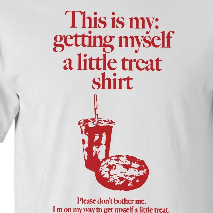 Getting Myself A Little Treat Tall T-Shirt