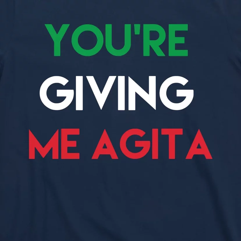 Giving Me Agita Funny Italian Sayings Quote T-Shirt