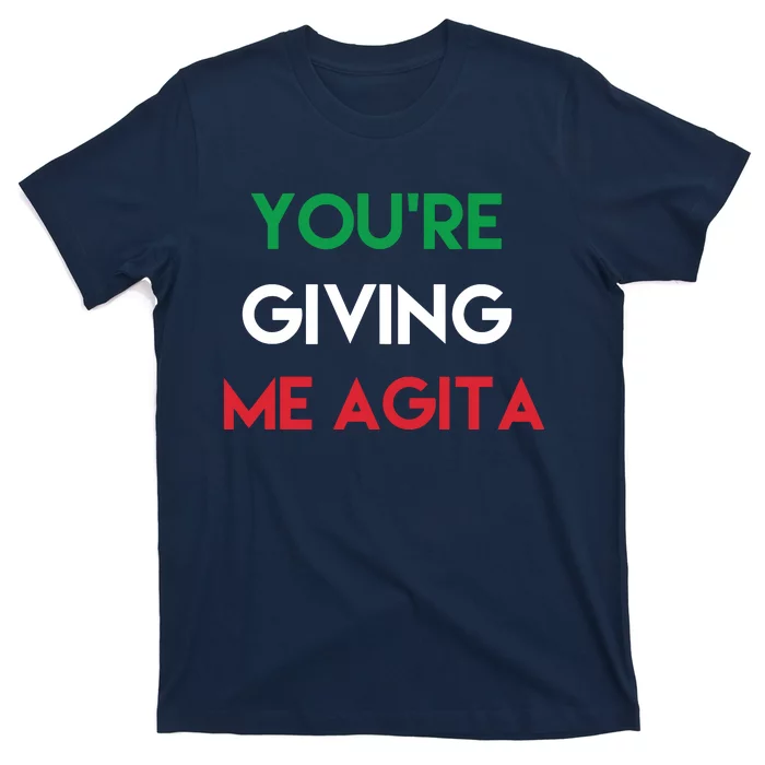 Giving Me Agita Funny Italian Sayings Quote T-Shirt