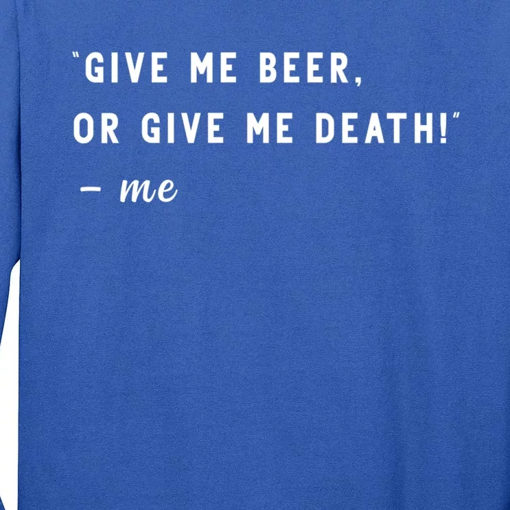 Give Me Beer Or Give Me Death Funny 4th Of July Liberty Meaningful Gift Tall Long Sleeve T-Shirt