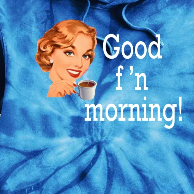 Good Morning Coffee 'S Happy Friday F'n Funny Great Gift Tie Dye Hoodie