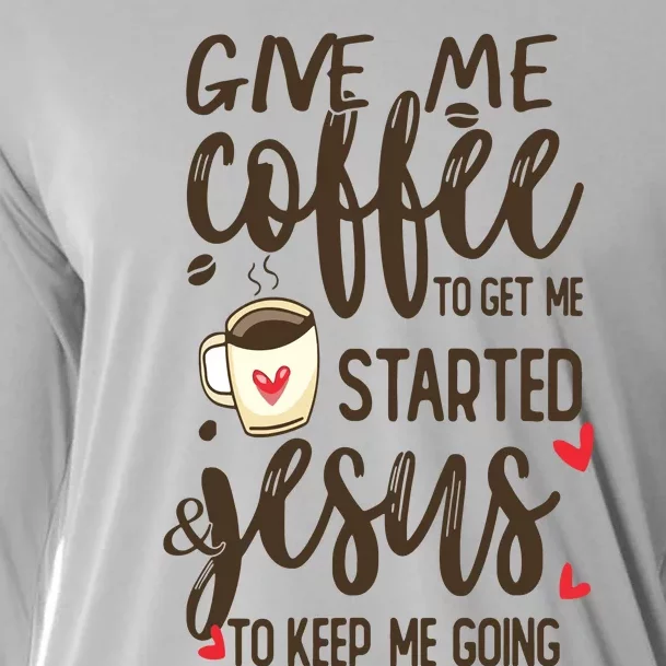 Give Me Coffee To Get Me Started And Jesus To Keep Me Going Cooling Performance Long Sleeve Crew