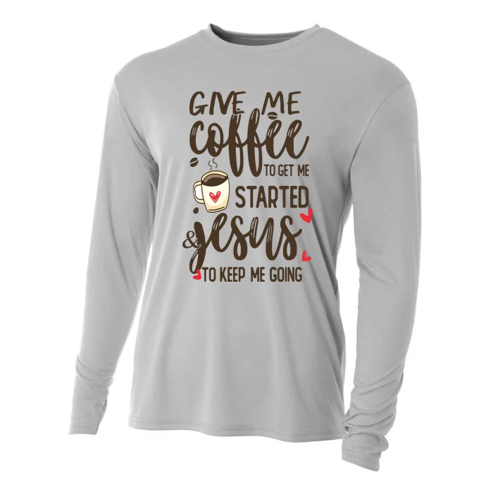 Give Me Coffee To Get Me Started And Jesus To Keep Me Going Cooling Performance Long Sleeve Crew