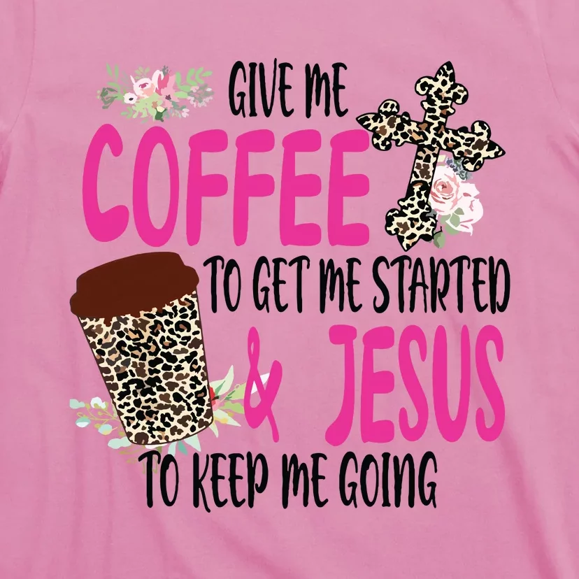 Give Me Coffee To Get Me Started And Jesus To Keep Me Going T-Shirt