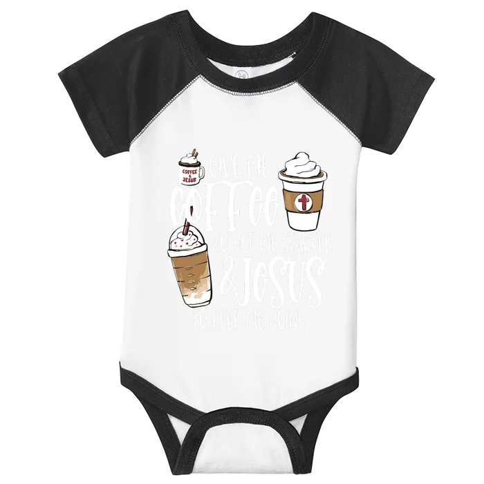 Give Me Coffee To Get Me Started And Jesus To Keep Me Going Infant Baby Jersey Bodysuit