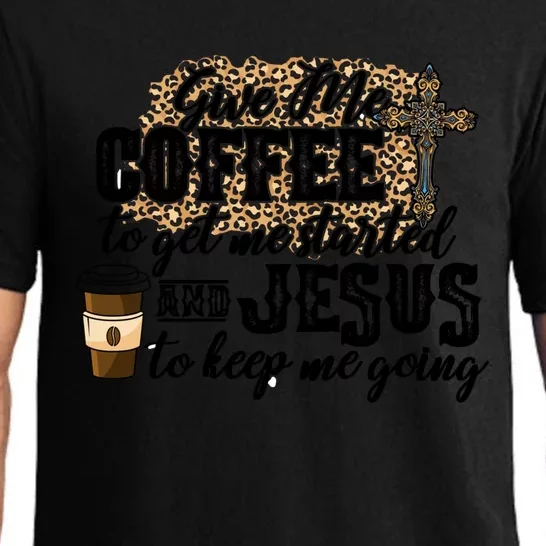 Give Me Coffee To Get Me Started And Jesus To Keep Me Going Gift Pajama Set