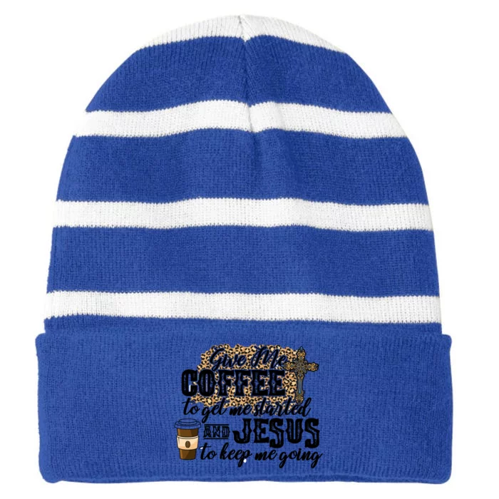 Give Me Coffee To Get Me Started And Jesus To Keep Me Going Gift Striped Beanie with Solid Band