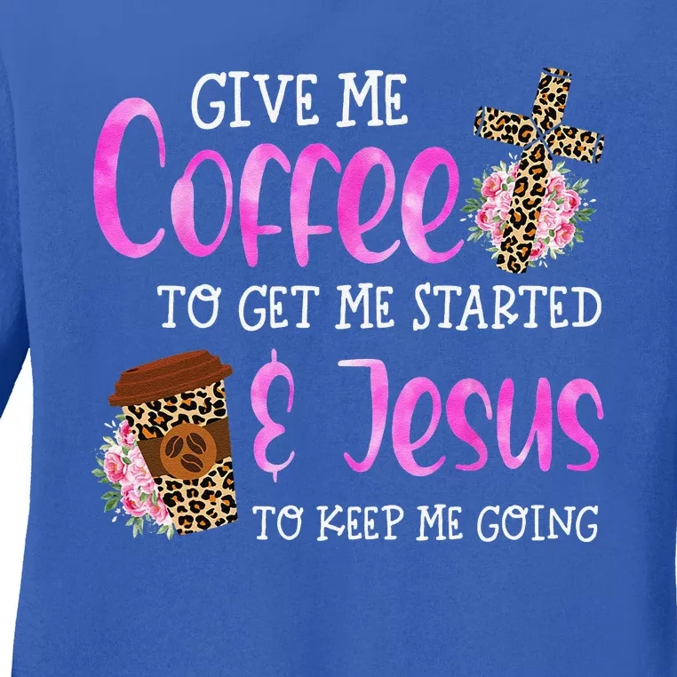 Give Me Coffee Get Me Start Jesus Keep Me Going Christian Ladies Long Sleeve Shirt