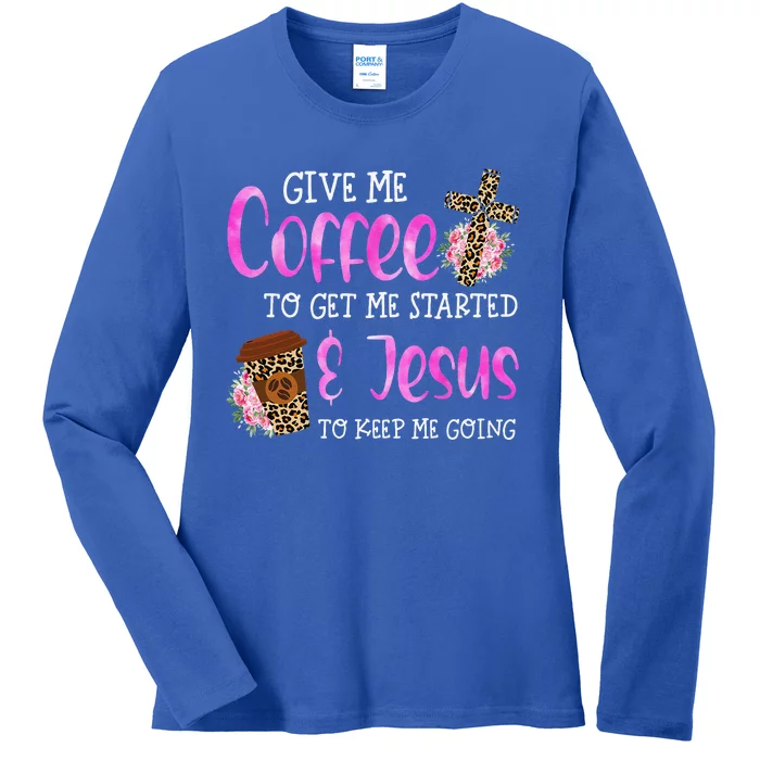 Give Me Coffee Get Me Start Jesus Keep Me Going Christian Ladies Long Sleeve Shirt