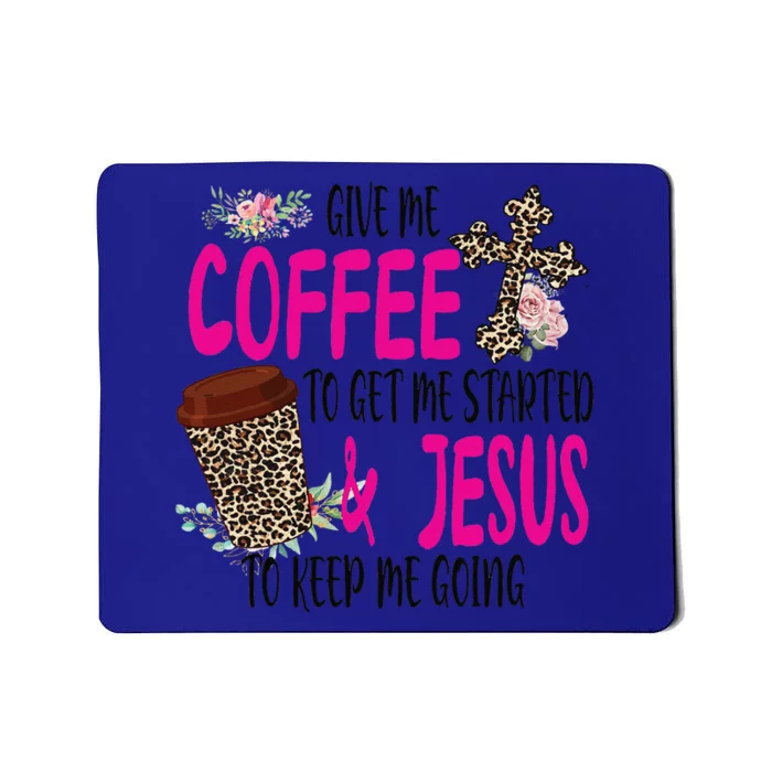 Give Me Coffee To Get Me Started And Jesus To Keep Me Going Gift Mousepad