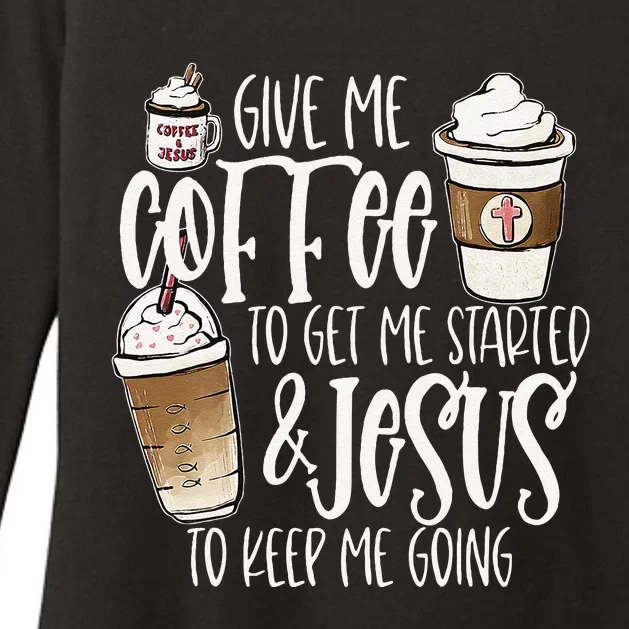 Give Me Coffee To Get Me Started And Jesus To Keep Me Going Womens CVC Long Sleeve Shirt