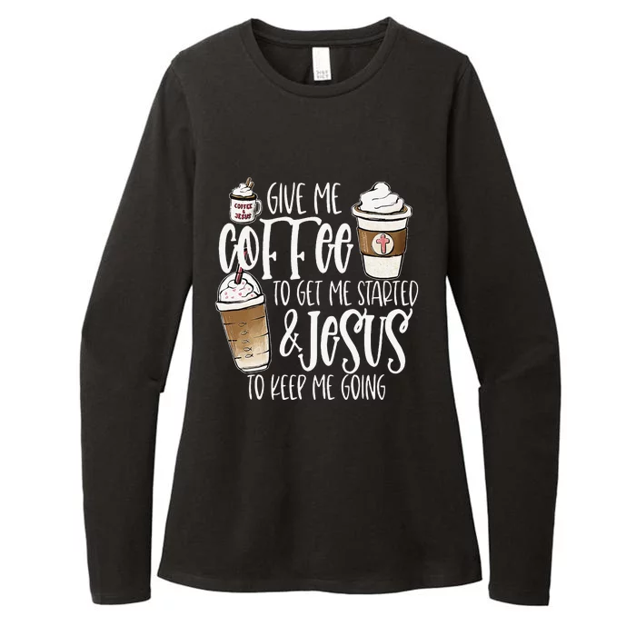 Give Me Coffee To Get Me Started And Jesus To Keep Me Going Womens CVC Long Sleeve Shirt