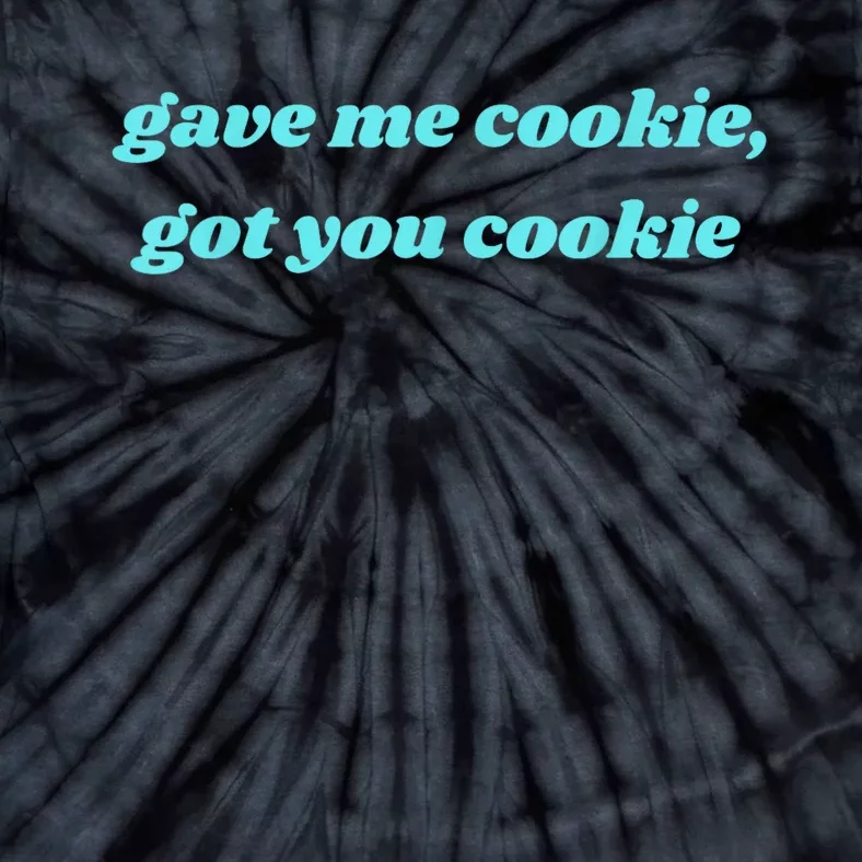 Gave Me Cookie Got You Cookie Tie-Dye T-Shirt