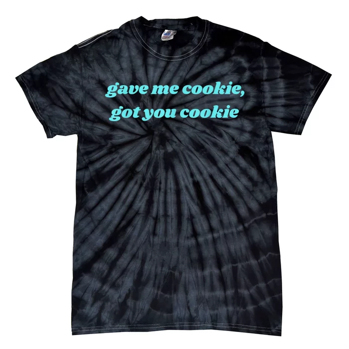 Gave Me Cookie Got You Cookie Tie-Dye T-Shirt