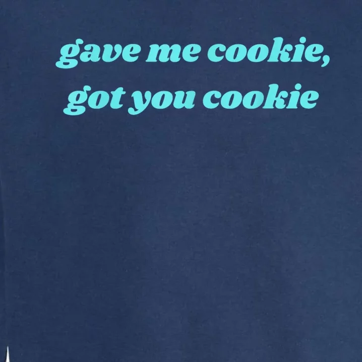 Gave Me Cookie Got You Cookie Garment-Dyed Sweatshirt