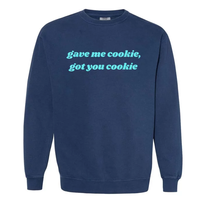 Gave Me Cookie Got You Cookie Garment-Dyed Sweatshirt