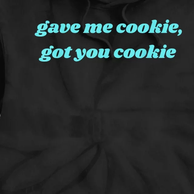 Gave Me Cookie Got You Cookie Tie Dye Hoodie