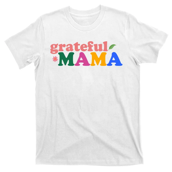 Grateful Mama Cute Mother's Day Gift T-Shirt