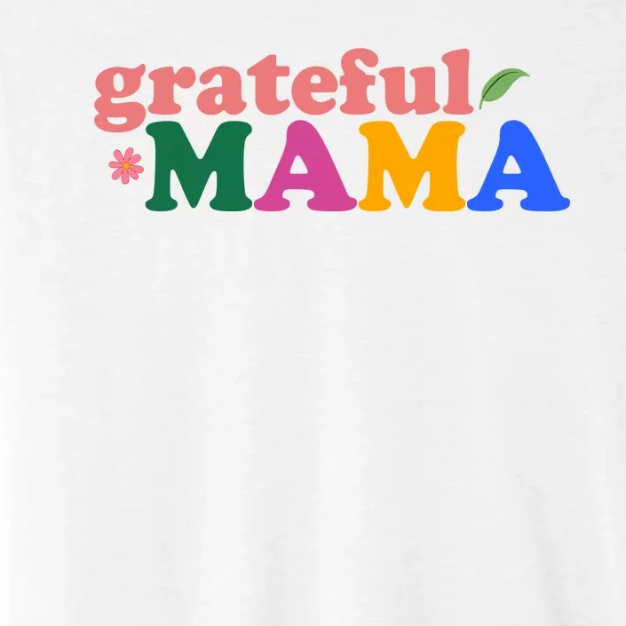 Grateful Mama Cute Mother's Day Gift ChromaSoft Performance T-Shirt