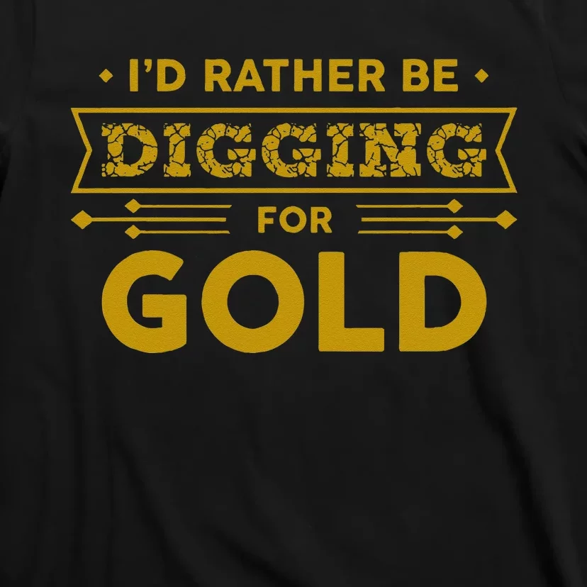 Gold Miner Digger Prospecting Treasure Hunting T-Shirt