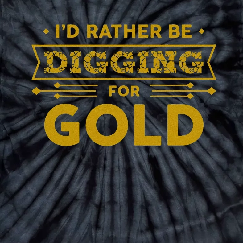 Gold Miner Digger Prospecting Treasure Hunting Tie-Dye T-Shirt