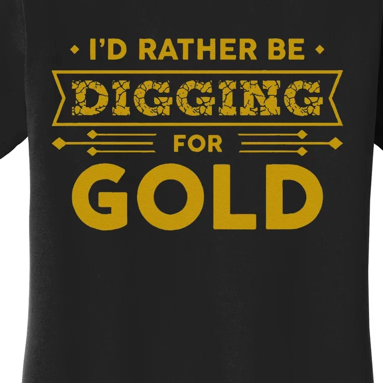 Gold Miner Digger Prospecting Treasure Hunting Women's T-Shirt