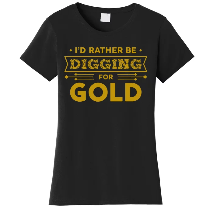 Gold Miner Digger Prospecting Treasure Hunting Women's T-Shirt