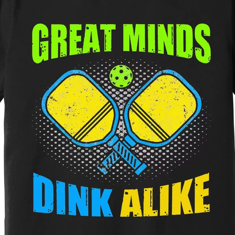 Great Mind Dink Alike Pickleball Player Paddleball Premium T-Shirt