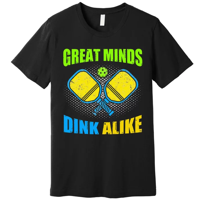 Great Mind Dink Alike Pickleball Player Paddleball Premium T-Shirt