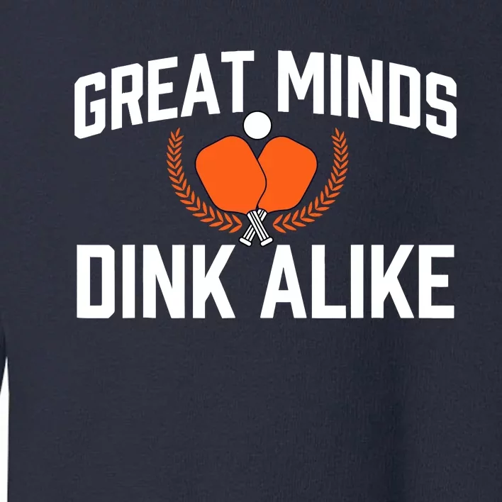 Great Minds Dink Alike Pickleball Player Pickleballers Toddler Sweatshirt