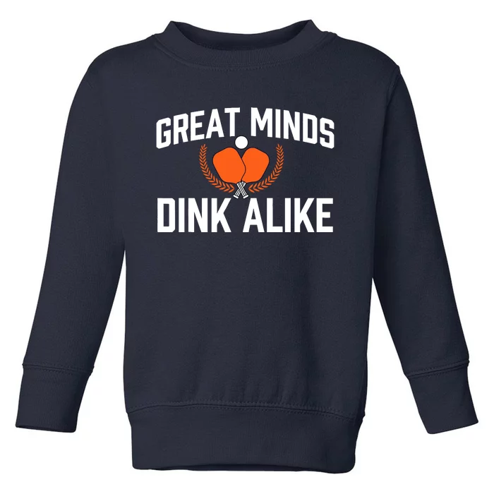 Great Minds Dink Alike Pickleball Player Pickleballers Toddler Sweatshirt