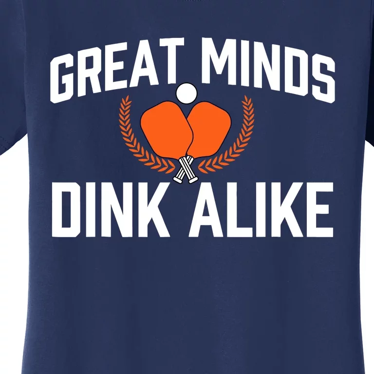 Great Minds Dink Alike Pickleball Player Pickleballers Women's T-Shirt