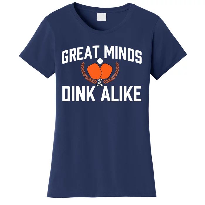 Great Minds Dink Alike Pickleball Player Pickleballers Women's T-Shirt