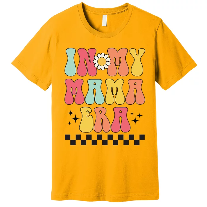 Groovy Mothers Day Wo Mom Life In My Mama Era Premium T-Shirt