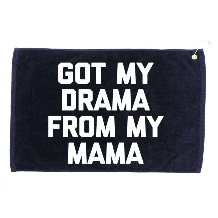 Got My Drama From My Mama Cool Gift Funny Saying Sarcastic Mom Funny Gift Grommeted Golf Towel