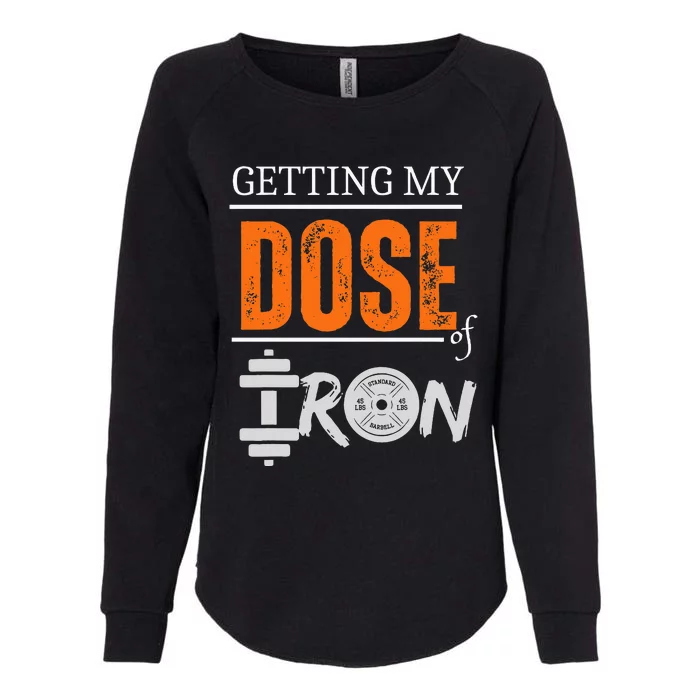 Getting My Dose Of Iron Workout Motivation Womens California Wash Sweatshirt