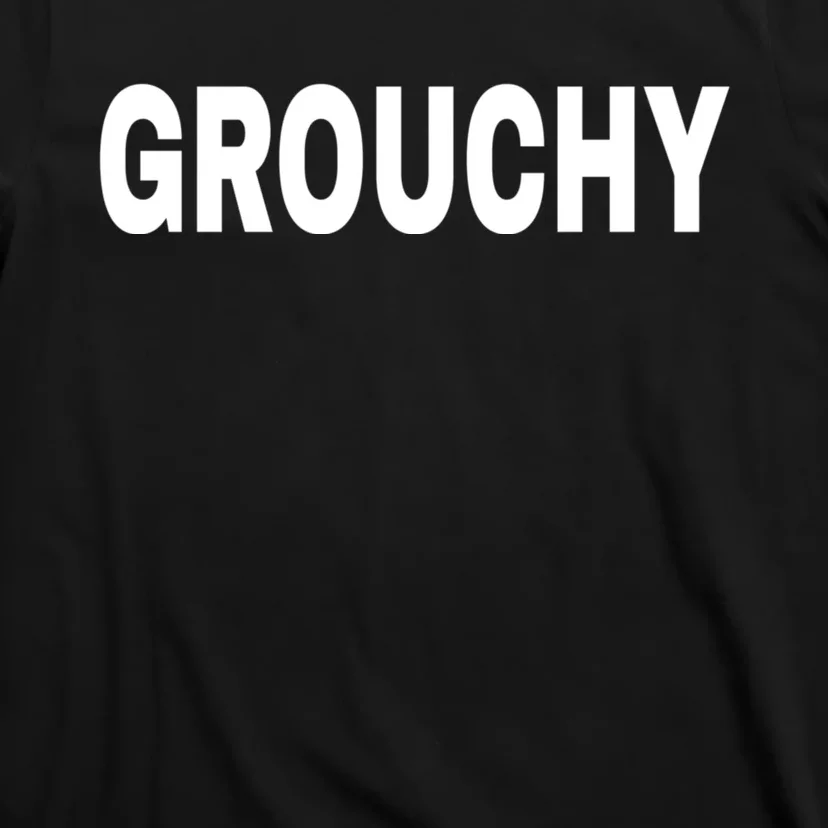 GROUCHY Mood Emotion Bold White Text T-Shirt