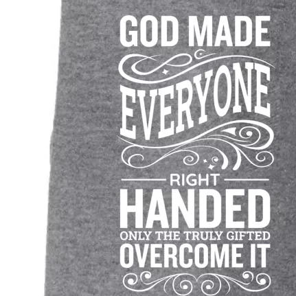 God Made Everyone Right Handed Truly Gifted Overcome It Gift Doggie 3-End Fleece Hoodie