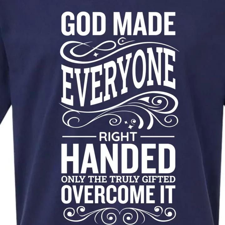 God Made Everyone Right Handed Truly Gifted Overcome It Gift Sueded Cloud Jersey T-Shirt