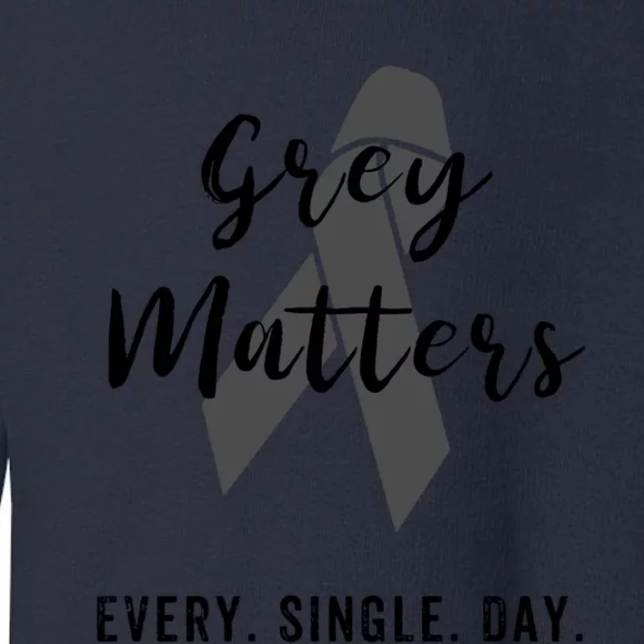 Grey Matters Every Single Day Meaningful Gift Brain Tumor Cancer Funny Gift Toddler Sweatshirt