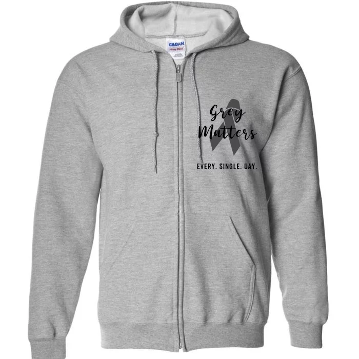 Grey Matters Every Single Day Meaningful Gift Brain Tumor Cancer Funny Gift Full Zip Hoodie