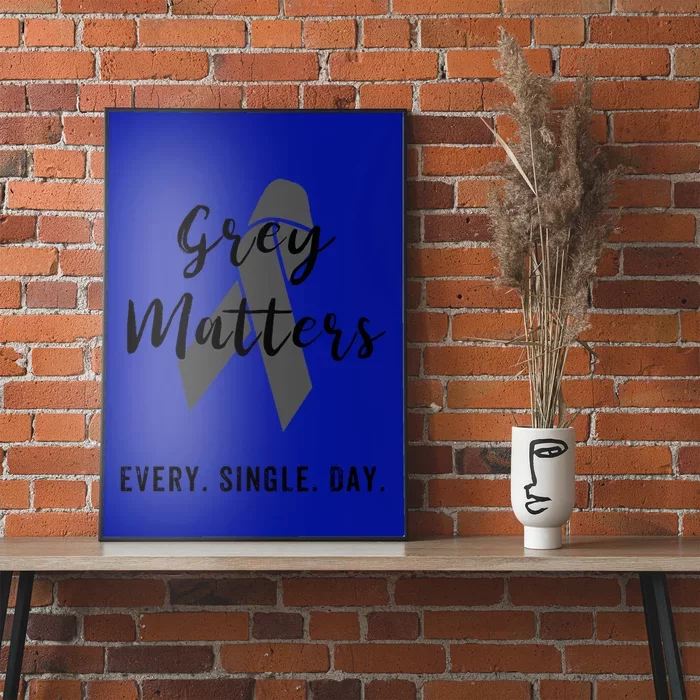 Grey Matters Every Single Day Brain Tumor Cancer Cool Gift Poster