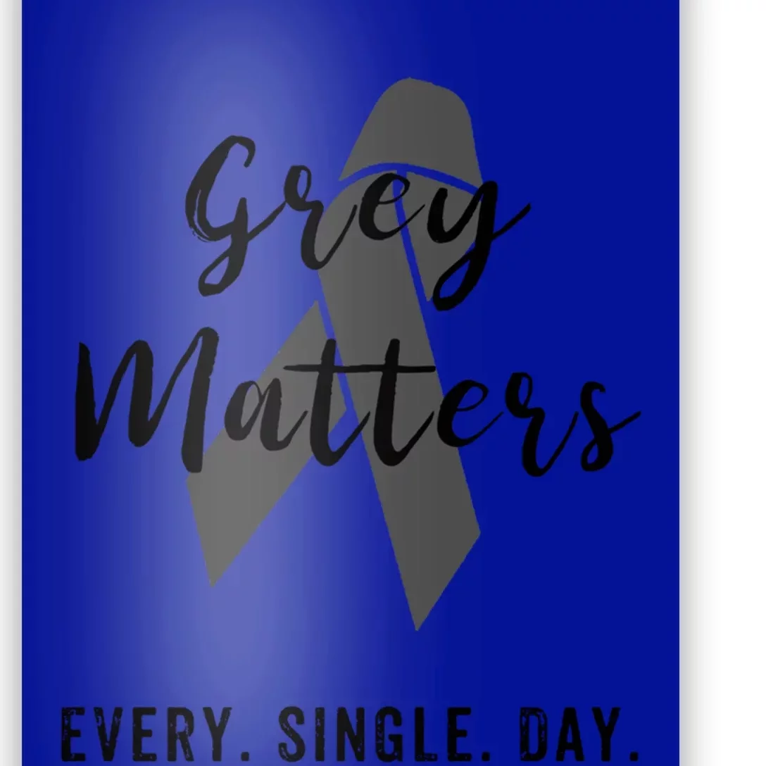 Grey Matters Every Single Day Brain Tumor Cancer Cool Gift Poster