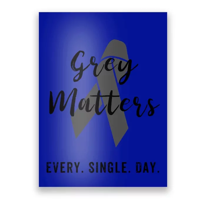 Grey Matters Every Single Day Brain Tumor Cancer Cool Gift Poster