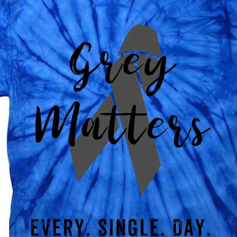 Grey Matters Every Single Day Brain Tumor Cancer Cool Gift Tie-Dye T-Shirt