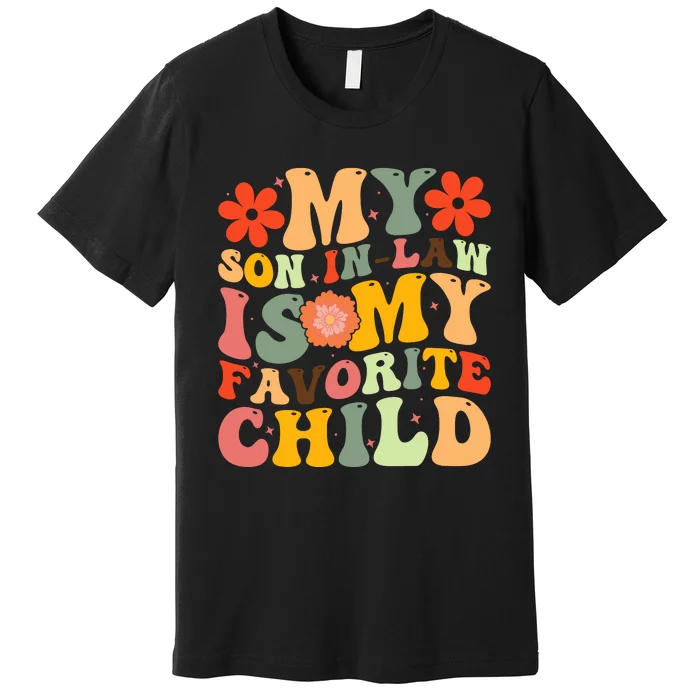 Groovy My Favorite Child Is My Son In Law Funny Family Humor Retro Premium T-Shirt