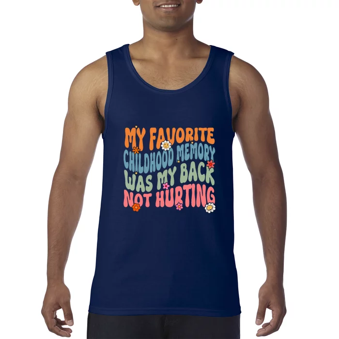 Groovy My Favorite Childhood Memory Was My Back Not Hurting Gift Tank Top