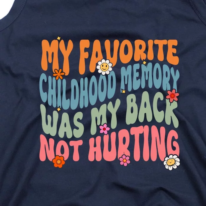 Groovy My Favorite Childhood Memory Was My Back Not Hurting Gift Tank Top